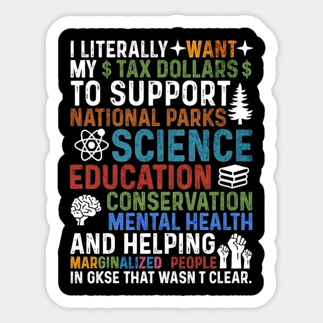 I-Literally-Want-My-Tax-Dollars-To-Support-National Parks-Science-Education-Conservation-Mental Health Sticker by ArtistTee ⭐⭐⭐⭐⭐